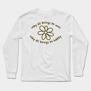 May all beings be well — May all beings be happy Long Sleeve T-Shirt